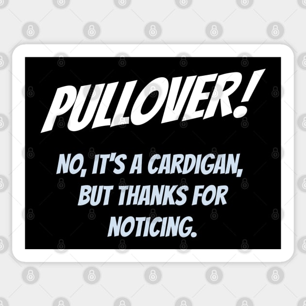 Pullover! No, it's a cardigan, but thanks for noticing Sticker by BodinStreet